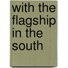 With The Flagship In The South by C.E. Bean