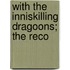 With The Inniskilling Dragoons; The Reco