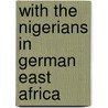 With The Nigerians In German East Africa by Joesph Downes