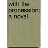 With The Procession; A Novel by Henry Blake Fuller