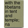 With The Tibetans In Tent And Temple; Na door Susie Carson Rijnhart
