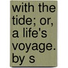 With The Tide; Or, A Life's Voyage. By S by Douglas Straight