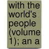 With The World's People (Volume 1); An A by John Clard Ridpath