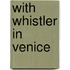 With Whistler In Venice