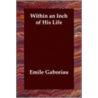 Within An Inch Of His Life door Ymile Gaboriau