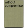 Without Compromise door Lillian Bennet-Thompson