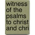 Witness Of The Psalms To Christ And Chri