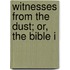 Witnesses From The Dust; Or, The Bible I