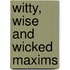 Witty, Wise And Wicked Maxims
