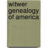 Witwer Genealogy Of America door Unknown Author
