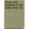 Wives And Mothers In The Olden Time; Fro door Mary Elizabeth Herbert