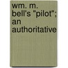 Wm. M. Bell's "Pilot"; An Authoritative door William Murray Bell