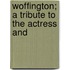 Woffington; A Tribute To The Actress And