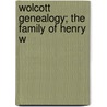 Wolcott Genealogy; The Family Of Henry W door Chandler Wolcott