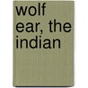 Wolf Ear, The Indian by Edward Sylvester Ellis