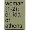 Woman (1-2); Or, Ida Of Athens door Lady Morgan