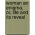 Woman An Enigma, Or, Life And Its Reveal
