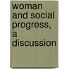 Woman And Social Progress, A Discussion door Scott Nearing