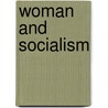 Woman And Socialism door August Bebel