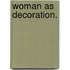 Woman As Decoration.