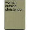 Woman Outside Christendom by James G. De T. Mandley