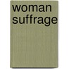 Woman Suffrage by United States. Congress. Suffrage