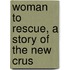Woman To Rescue, A Story Of The New Crus
