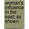 Woman's Influence In The East; As Shown by John J. Pool