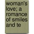 Woman's Love; A Romance Of Smiles And Te