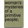 Woman's Mysteries Of A Primitive People; by Mrs.D. Amaury Talbot