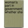 Woman's Part In Government; Whether She by William Harvey Allen