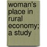 Woman's Place In Rural Economy; A Study