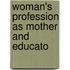 Woman's Profession As Mother And Educato