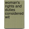 Woman's Rights And Duties Considered Wit door Onbekend