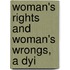 Woman's Rights And Woman's Wrongs, A Dyi