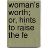 Woman's Worth; Or, Hints To Raise The Fe door Woman