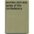 Women Civil War Spies of the Confederacy