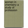 Women In Chemistry A Study Of Profession door Bureau Of Vocational Information