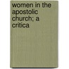 Women In The Apostolic Church; A Critica by Thomas Bateson Allworthy