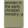 Women In The Early Christian Ministry; A door Ellen Battelle Dietrick