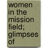 Women In The Mission Field; Glimpses Of