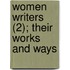 Women Writers (2); Their Works And Ways