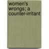 Women's Wrongs; A Counter-Irritant by Gail Hamilton