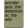 Wonder Jack, The Detective; Or, The Witc by 1839?-1898 Old Sleuth