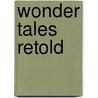 Wonder Tales Retold door Katharine Pyle