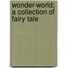 Wonder-World; A Collection Of Fairy Tale door Wonder-world