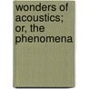 Wonders Of Acoustics; Or, The Phenomena door Rodolphe I.E. Jean Charles Radau