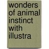 Wonders Of Animal Instinct With Illustra door Onbekend