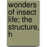 Wonders Of Insect Life; The Structure, H door Joseph Edgerton Willet