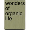 Wonders Of Organic Life by Unknown